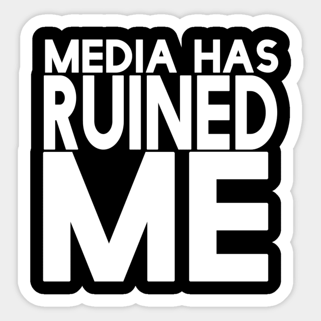 Media Has Ruined Me Sticker by TheRoosterTeam